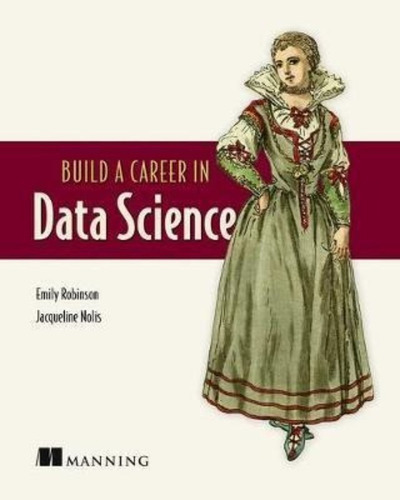 Build A Career In Data Science, De Emily Robinson. Editorial Manning Publications, Tapa Blanda En Inglés