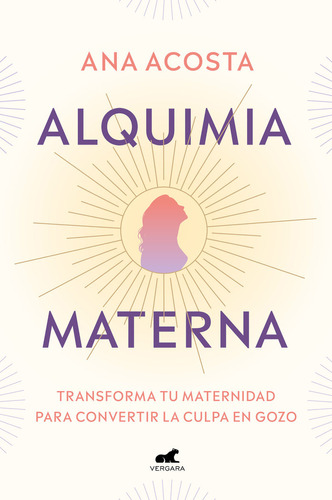 Alquimia Materna, De Ana Acosta. Editorial Vergara, Tapa Blanda En Español