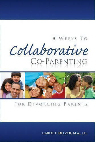 Eight Weeks To Collaborative Co-parenting For Divorcing Parents, De Carol F Delzer. Editorial Delzer Publishing, Tapa Blanda En Inglés