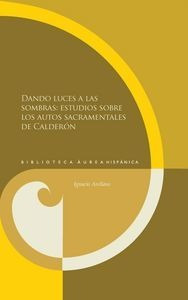 Dando Luces A Las Sombras: Estudios Sobre Los Autos Sacra...