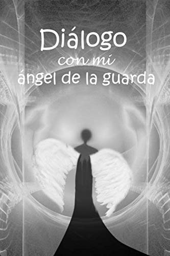 Dialogo Con Mi Angel De La Guarda: Un Diario De Balas De Sed