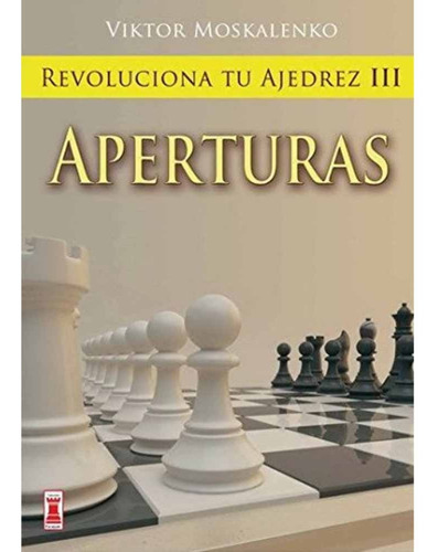 Finales Revoluciona Tu Ajedrez Iii - Viktor Moskalenko