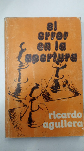 El Error En La Apertura - Ricardo Aguilera - Ajedrez (Usado)