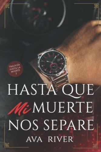 Hasta Que Mi Muerte Nos Separe Trilogia Hasta La..., de River, Ava. Editorial Independently Published en español