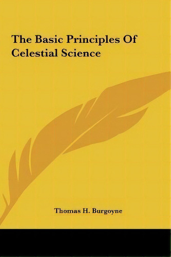 The Basic Principles Of Celestial Science, De Thomas H Burgoyne. Editorial Kessinger Publishing, Tapa Dura En Inglés