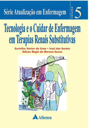 Tecnologia e o cuidar de enfermagem em terapias renais substitutivas, de Lima, Eurinilce Xavier de. Editora Atheneu Ltda, capa mole em português, 2008