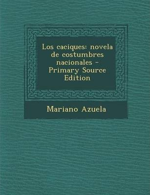 Libro Los Caciques : Novela De Costumbres Nacionales - Ma...