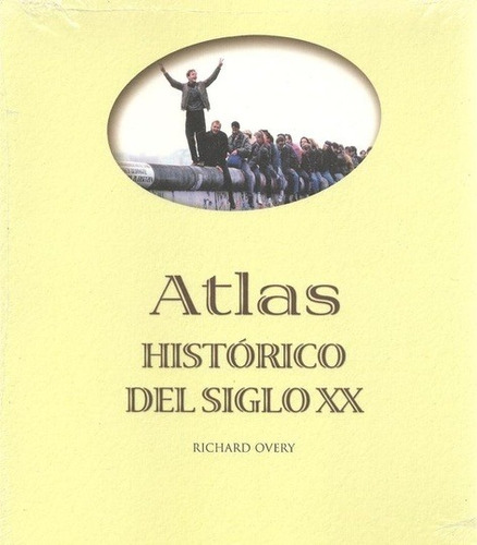 Atlas Historico Del Siglo Xx - Richard Overy