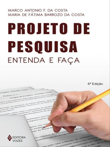 Projeto De Pesquisa: Entenda E Faça, De Costa, Marco Antonio F. Da. Editora Vozes, Capa Mole, Edição 6ª Edição - 2015 Em Português