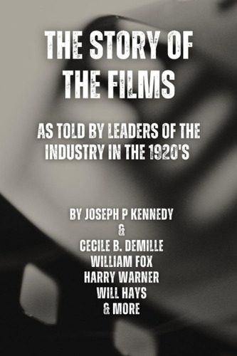 Libro: The Story Of The Films: As Told By Leaders Of The Ind