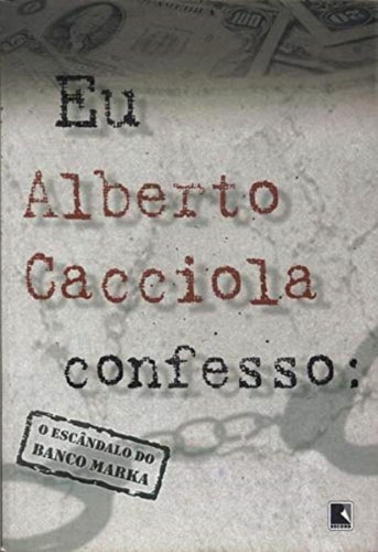 Eu Alberto Cacciola Confesso - O Escandalo Banco Marka, De Salvatore Alberto Cacciola. Editora Record Em Português