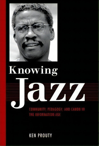 Knowing Jazz, De Ken Prouty. Editorial University Press Mississippi, Tapa Dura En Inglés