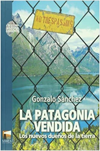 Patagonia Vendida : Los Nuevos Dueños De La Tierra (libro) 