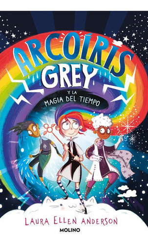 Arcoíris Grey Y La Magia Del Tiempo (arcoíris Grey 1)