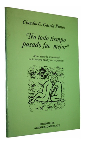  No Todo Tiempo Pasado Fue Mejor - Claudio Garcia Pintos