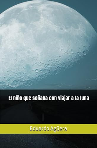 El Niño Que Soñaba Con Viajar A La Luna: Un Relato Escrito D