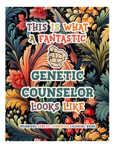 Hilarious Genetic Counselor Coloring Book: Fun And The