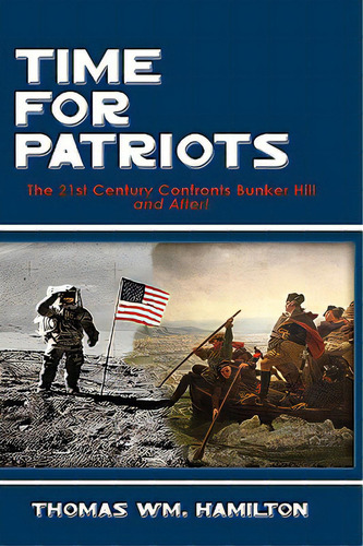 Time For Patriots: The 21st Century Confronts Bunker Hill--and After!, De Hamilton, Thomas Wm. Editorial Strategic Book Pub, Tapa Dura En Inglés