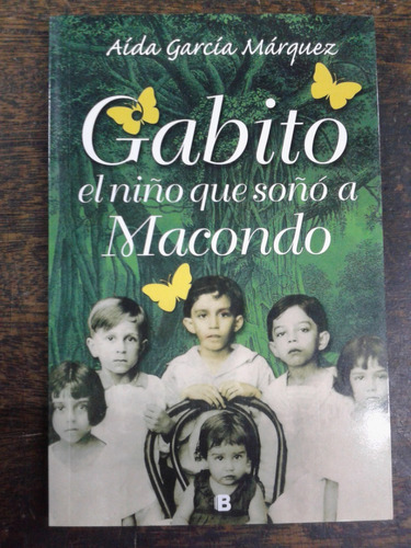 Imagen 1 de 6 de Gabito * El Niño Que Soño A Macondo * Aida Garcia Marquez *