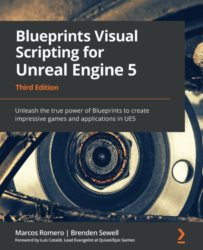 Blueprints Visual Scripting For Unreal Engine 5: Unleash The True Power Of Blueprints To Create Impressive Games And Applications In Ue5 - Marcos Romero (em Ingles)