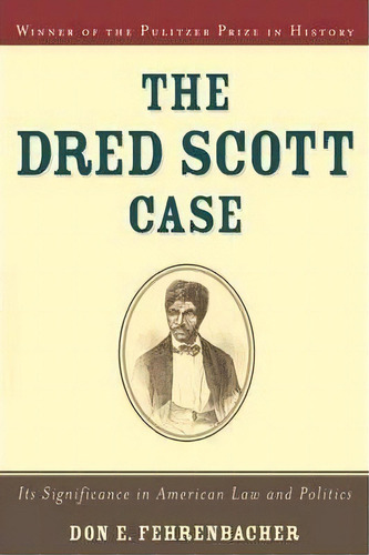 The Dred Scott Case : Its Significance In American Law And Politics, De Don E. Fehrenbacher. Editorial Oxford University Press Inc, Tapa Blanda En Inglés, 2001