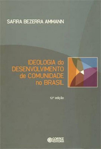 Ideologia Do Desenvolvimento De Comunidade No Brasil, De Ammann, Safira Bezerra. Editora Cortez, Capa Mole, Edição 12ª Edição - 2018 Em Português