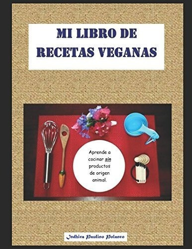 Mi Libro De Recetas Veganas Aprende A Cocinar...