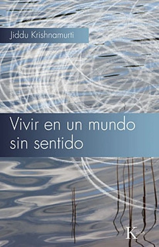 Vivir En Un Mundo Sin Sentido, Jiddu Krishnamurti, Kairós 