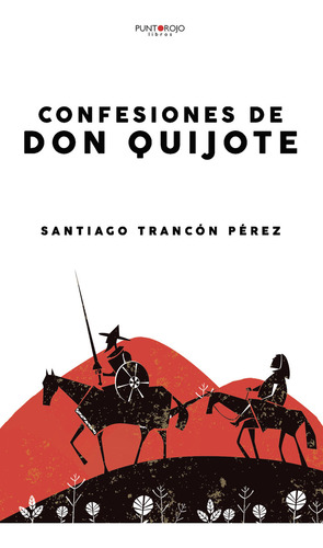 Confesiones De Don Quijote, De Trancón Pérez , Santiago.., Vol. 1.0. Editorial Punto Rojo Libros S.l., Tapa Blanda, Edición 1.0 En Español, 2032