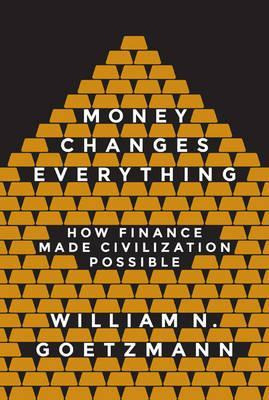 Money Changes Everything : How Finance Made Civilization ...