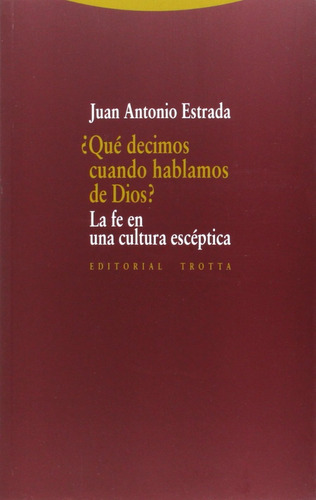 Juan A Estrada ¿qué Decimos Cuando Hablamos De Dios? Trotta