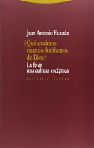 Comprar Juan A Estrada ¿qué Decimos Cuando Hablamos De Dios? Trotta