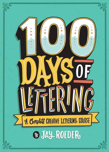 Libro: 100 Days Of Lettering: A Complete Creative Lettering 