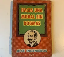 Comprar Hacia Una Moral Sin Dogmas José Ingenieros