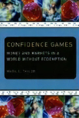 Confidence Games : Money And Markets In A World Without Redemption, De Mark C. Taylor. Editorial The University Of Chicago Press, Tapa Blanda En Inglés