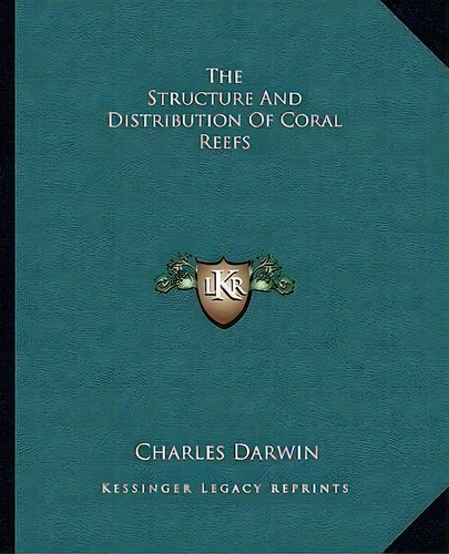 The Structure And Distribution Of Coral Reefs, De Professor Charles Darwin. Editorial Kessinger Publishing, Tapa Blanda En Inglés