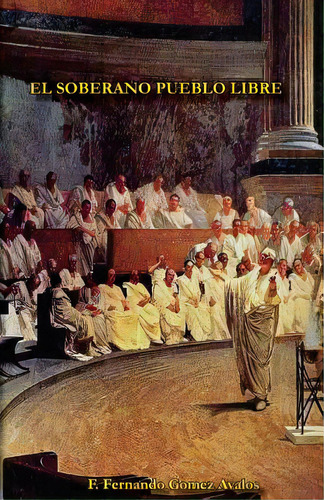 El Soberano Pueblo Libre, De Gomez, F. Fernando. Editorial Createspace, Tapa Blanda En Español