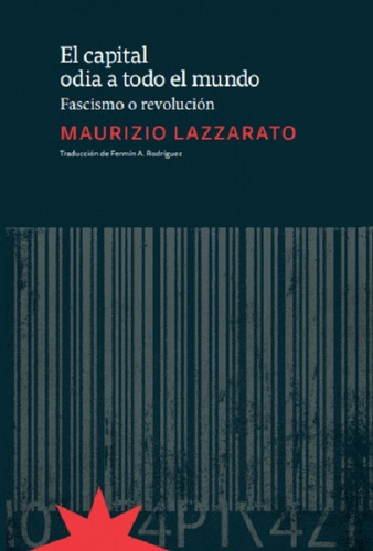 El Capital Odia A Todo El Mundo - Maurizio Lazzarato