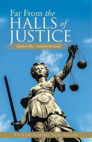 Far From The Halls Of Justice, De Yeseph Albert Schindler. Editorial Balboa Press Australia, Tapa Blanda En Inglés