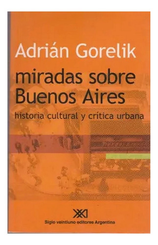 Miradas Sobre Bs As - Adrian Gorelik