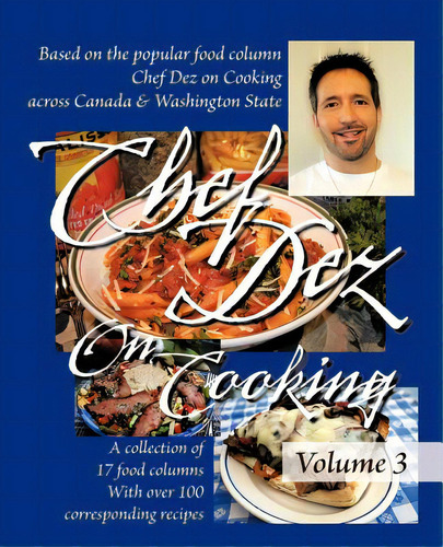 Chef Dez On Cooking: Volume 3: A Collection Of 17 Food Columns With Over 100 Corresponding Recipes, De Dez, Chef., Vol. 3. Editorial Authorhouse, Tapa Blanda En Inglés