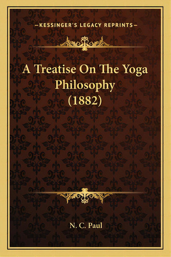 A Treatise On The Yoga Philosophy (1882), De Paul, N. C.. Editorial Kessinger Pub Llc, Tapa Blanda En Inglés