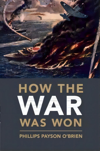 Cambridge Military Histories: How The War Was Won: Air-sea Power And Allied Victory In World War Ii, De Dr. Phillips Payson O'brien. Editorial Cambridge University Press, Tapa Blanda En Inglés