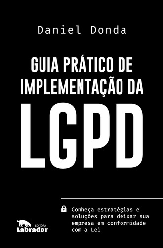 Guia Prático de Implementação da LGPD, de Donda, Daniel. Editora Labrador Ltda, capa mole em português, 2020