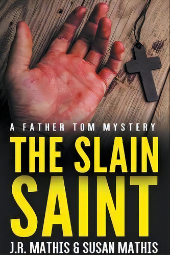 The Slain Saint, De J R Mathis. Editorial J. R. Mathis, Tapa Blanda En Inglés