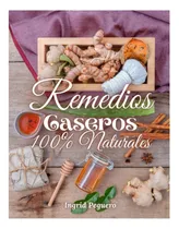 Comprar Libro: Remedios Caseros 100% Naturales: Remedios Caseros Nat