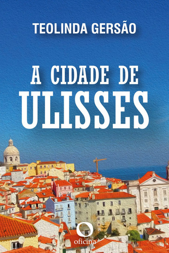 A cidade de Ulisses, de Gersão, Teolinda. Editora EDITORA OFICINAR LTDA,Porto editora, capa mole em português, 2017