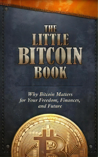 The Little Bitcoin Book : Why Bitcoin Matters For Your Freedom, Finances, And Future, De Timi Ajiboye. Editorial Whispering Candle, Tapa Blanda En Inglés