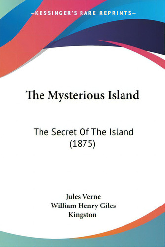 The Mysterious Island: The Secret Of The Island (1875), De Verne, Jules., Vol. 1. Editorial Kessinger Pub Llc, Tapa Blanda En Inglés