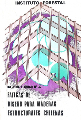 Fatigas De Diseño Maderas Estructurales Chilenas / A. Pérez